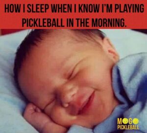 how I sleep when I know that I am playing Pickleball in the morning